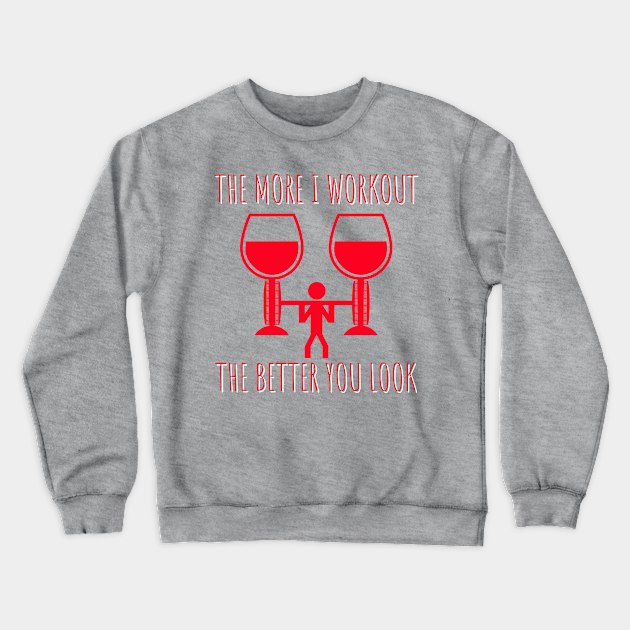 WINE LOVER SARCASTIC WORKOUT SHIRT Crewneck Sweatshirt by ScottyGaaDo